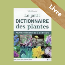Le petit dictionnaire des plantes – Préservation biodiversité – Livre T Belmaachi – Sang de la Terre
