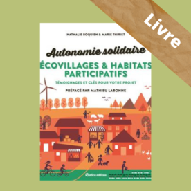 Autonomie solidaire – Écovillages et habitats participatifs – N. Boquien et M. Thiriet – Rustica