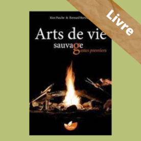 Arts de vie sauvage, gestes premiers – Livre – Kim Pasche – Editions Terran