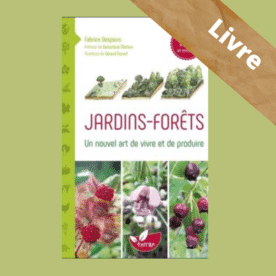 Jardins – Forêts – Un nouvel art de vivre et de produire – Fabrice Desjours-Terran Eds De
