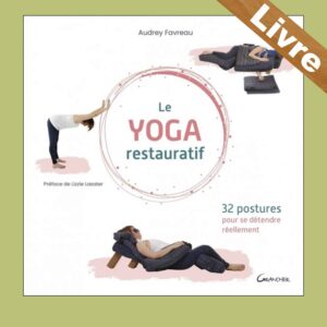 le yoga restauratif 32 postures pour se détendre réellement audrey favreau editions grancher