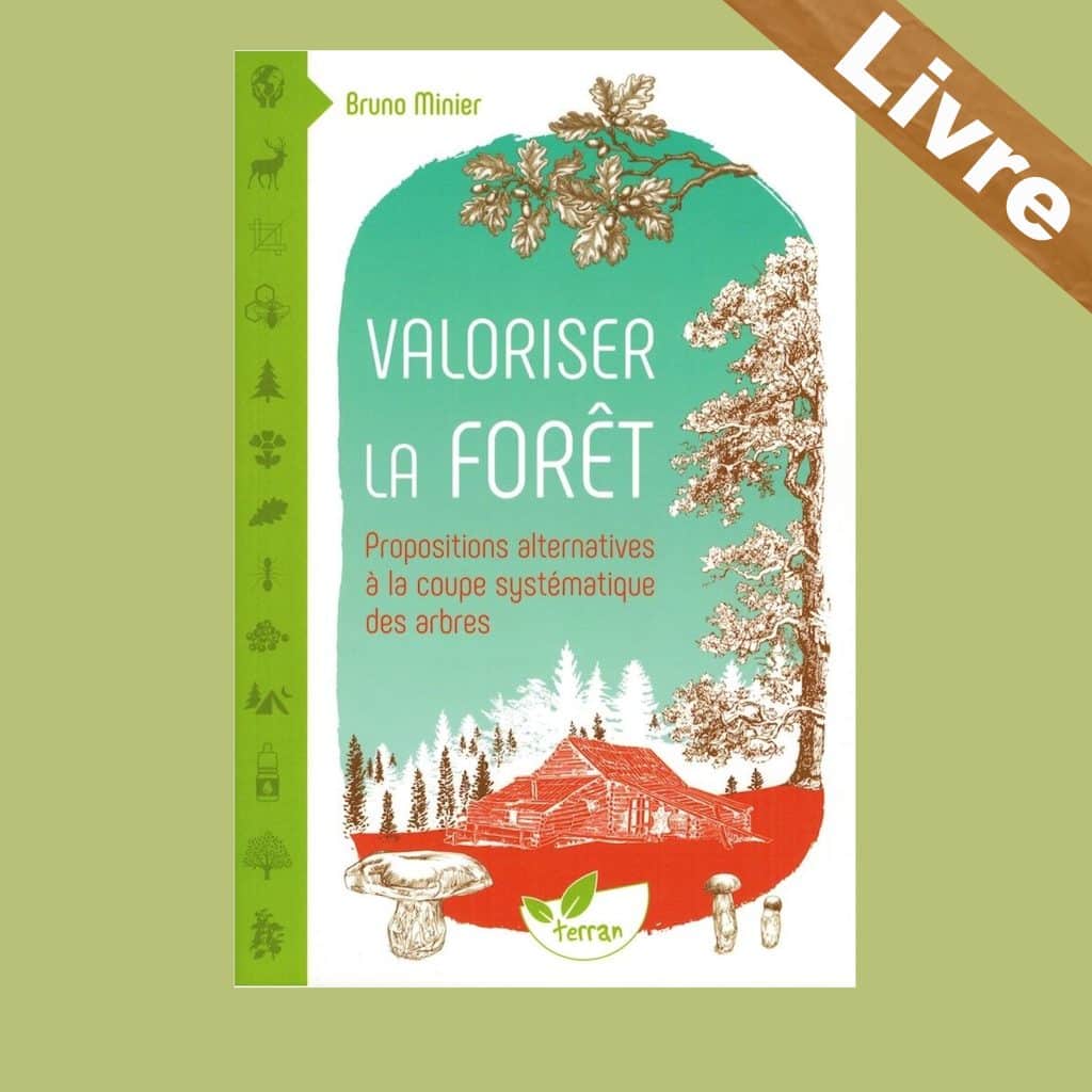 valoriser la forêt propositions alternatives à la coupe des arbres livre bruno minier terran